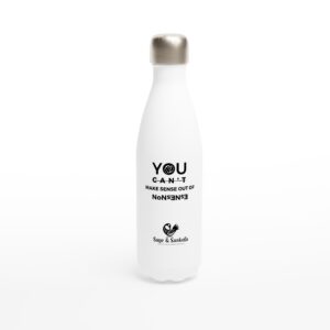 You Can’t Make Sense Out of Nonsense - Insulated Bottle